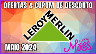 Dia das Mães leroy Merlin: Ofertas e Cupons de Desconto Leroy Merlin Maio  2024