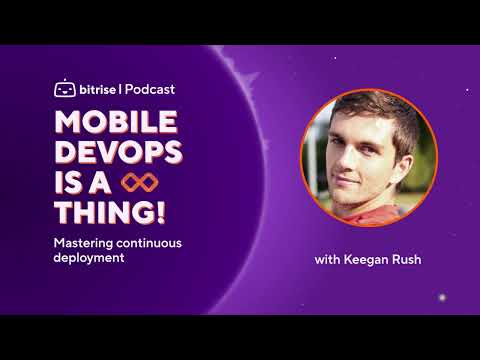 Mastering continuous deployment with Keegan Rush | Mobile DevOps is a Thing! Podcast
