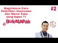 #2 Bagaimana Cara Pemilihan Username dan Nama Toko yang tepat di Bukalapak #2 Bagaimana Cara Pemilihan Username dan Nama Toko yang tepat di Bukalapak