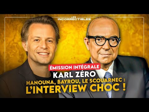 KARL ZÉRO / HANOUNA, BAYROU, LE SCOUARNEC : L'INTERVIEW CHOC ! (VERSION INTÉGRALE)