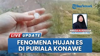 Warga Geger Saksikan Fenomena Hujan Es yang Jatuh di Puriala Konawe, Pernah Terjadi Sebelumnya