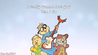 Losing you (I Really Wanna Lose You) - Alvin And The Chipmunks - Lyrics