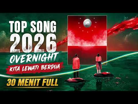 Overnight - Kita Lewati Berdua (Full 30 menit) I TOP SONG 2026