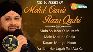 Top 10 Naats by Mohd Owais Raza Qadri - Main Madine Chala - Karam Mangta Hoon - Popular Naat 2018