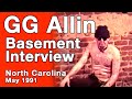 RARE Basement interview with GG Allin from May 1991, Charlotte NC. October 31st...is the End Near?