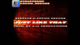 Streetz-n-Young Deuces - Just Like That (Prod. By Aja Productions)