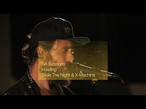 RA Sessions: Howling - Stole The Night / X-Machina | Resident Advisor