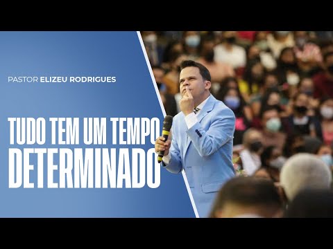 Pr. Elizeu Rodrigues | Tudo tem um tempo determinado