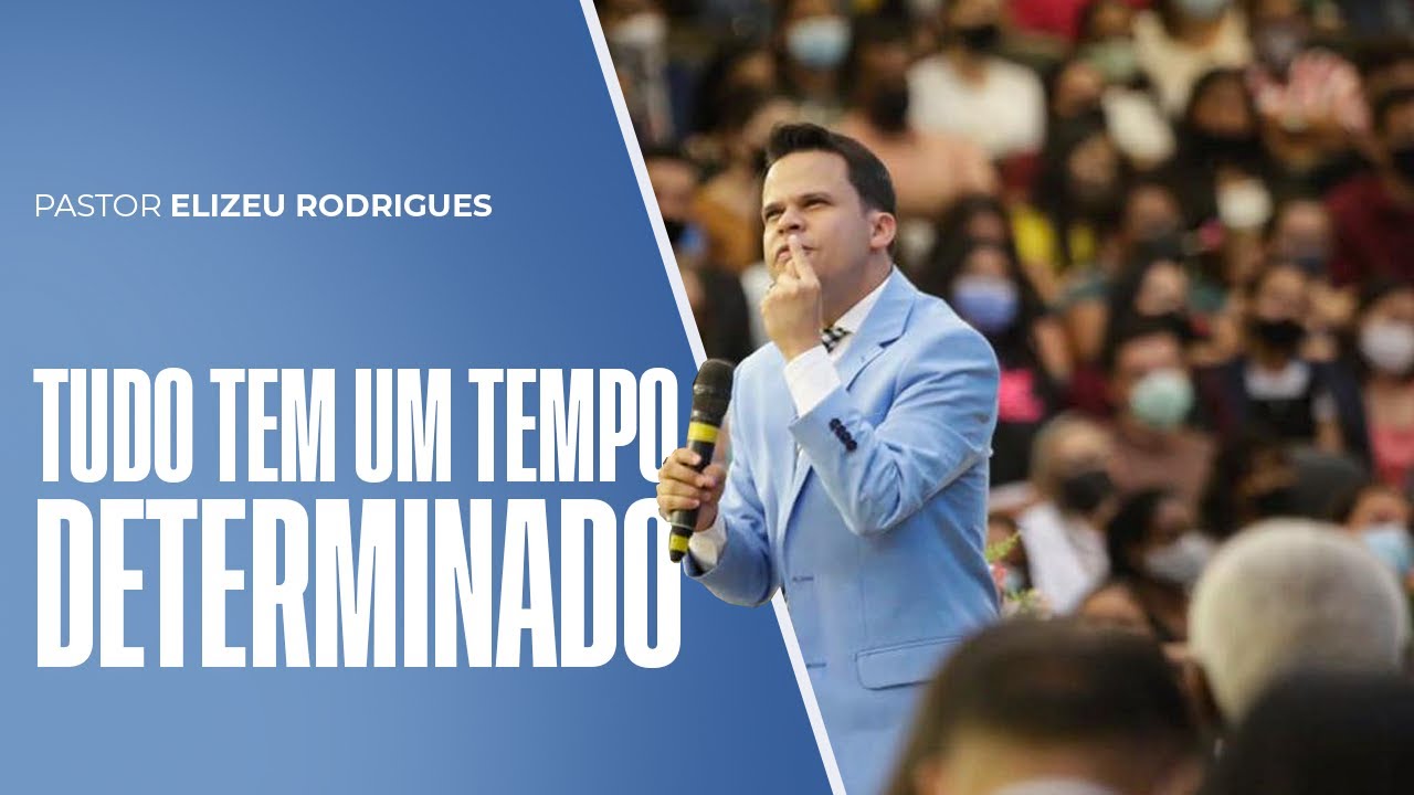 Pr. Elizeu Rodrigues | Tudo tem um tempo determinado