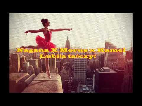 NAGANA X MORUS X KAMEL - LUBIŁA TAŃCZYĆ