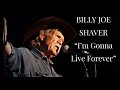 BILLY JOE SHAVER - "I'm Gonna Live Forever ...