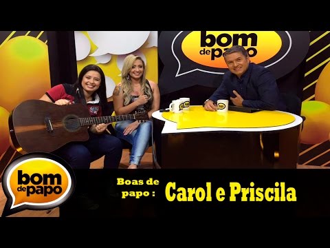 Programa Bom de Papo - 20/03/2017 - Carol e Priscila