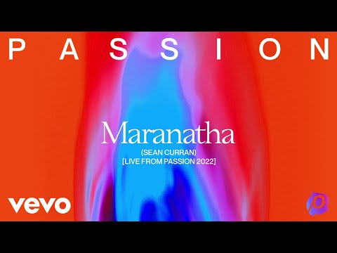 Passion, Sean Curran - Maranatha (Live From Passion 2022) (Audio)