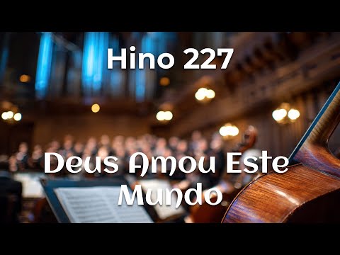 Hino 227 - Deus Amou de Tal Maneira | Coral e Orquestra | Harpa Cristã