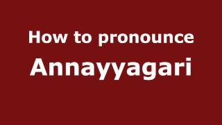 How to pronounce Annayyagari