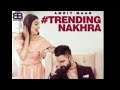 Trending Nakhra Full Mp3 Song Amrit Maan Intense New Punjabi Song 2018