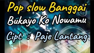 Download lagu Slow pop ' Bukayo Konowamu' terbaru lagu Banggai cipt - Paje Lantang. mp3