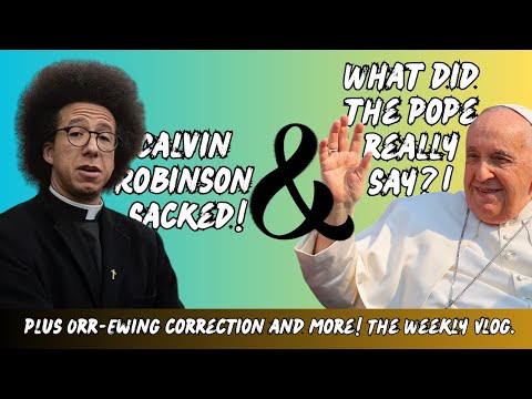 Orr-Ewing Correction, What did the Pope actually say? Calvin Robinson sacked and Free Speech!
