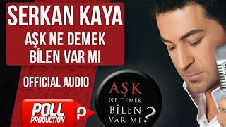 Serkan Kaya - Aşk Ne Demek Bilen Var Mı ? - ( Official Audio )