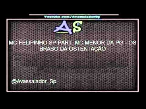 Mc Felipinho Sp Part. Mc Menor da Pg - Os Brabo da Ostentação