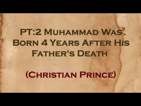 Pt:2 Muhammad Born 4 Years After His Father's Death | Christian Prince