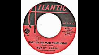 HOAGY LANDS - BABY LET ME HOLD YOUR HAND