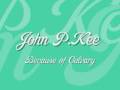 John P. Kee - Because of Calvary