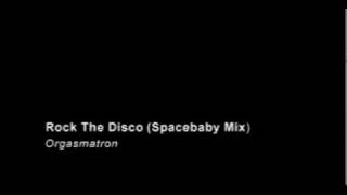 Orgasmatron - Rock The Disco - Spacebaby Mix