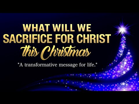 What Will We Sacrifice for Christ This Christmas?