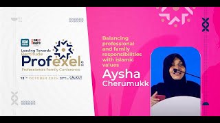Balancing professional and family responsibilities with islamic values | Ayisha Cherumukk | Profexel