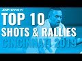 TOP 10 BEST SHOTS AND RALLIES | CINCINNATI 2019