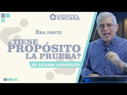 ¿TIENE PROPÓSITO LA PRUEBA? |3era parte| Apóstol Lenain González - Visión Mundial