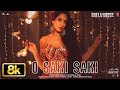 O SAKI SAKI 8K Full Song Batla House Nora Fatehi Tanishk Neha K Tulsi K B Praak Vishal Shekhar