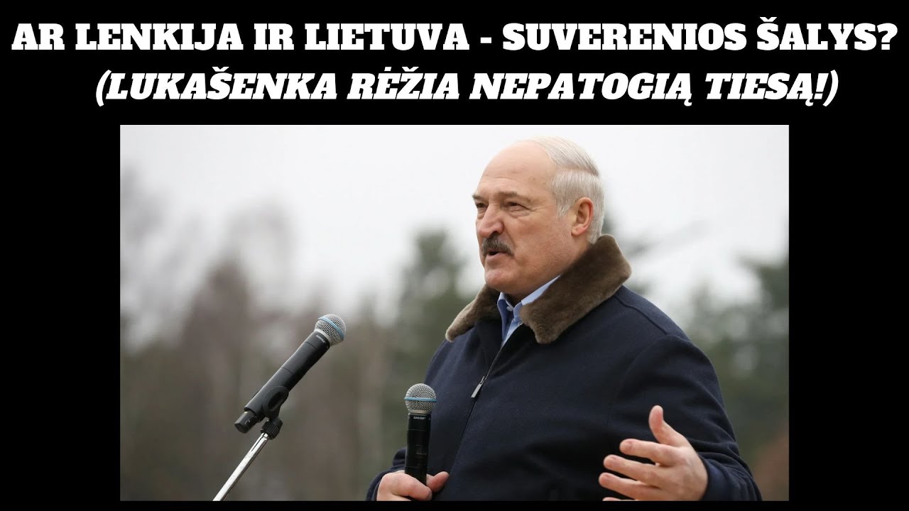 AR LENKIJA IR LIETUVA - SUVERENIOS ŠALYS? (LUKAŠENKA RĖŽIA NEPATOGIĄ TIESĄ!)