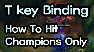 How To Hit Champions Only - T key Binding / League of Legends control tip