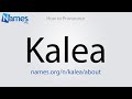 How To Pronounce Kalea