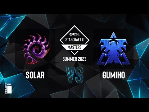 SC2 - Solar vs. GuMiho - ESL SC2 Masters: Summer 2023 Finals - Ro4