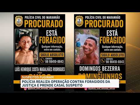 Casal é preso por dar apoio a foragidos da Justiça em Matões do Norte