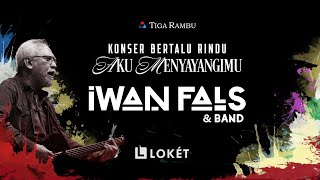 Iwan Fals &amp; Band | Konser Bertalu Rindu &quot;AKU MENYAYANGIMU&quot;