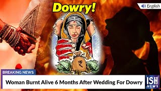 Woman Burnt Alive 6 Months After Wedding For Dowry