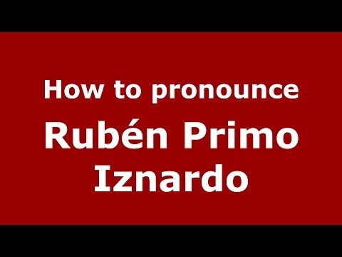How to pronounce Rubén Primo Iznardo (Spanish/Spain) - PronounceNames.com