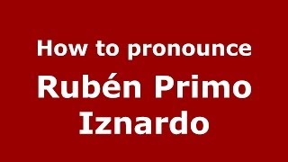 How to pronounce Rubén Primo Iznardo