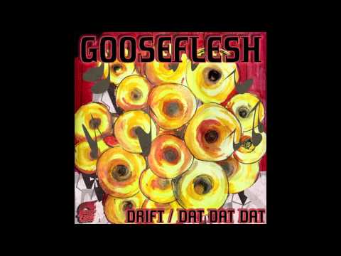 Gooseflesh - Dat Dat Dat