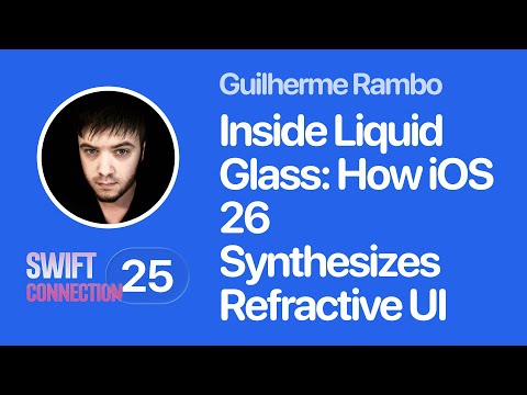 Swift Connection 2025 - Gui Rambo - Inside Liquid Glass: How iOS 26 Synthesizes Refractive UI