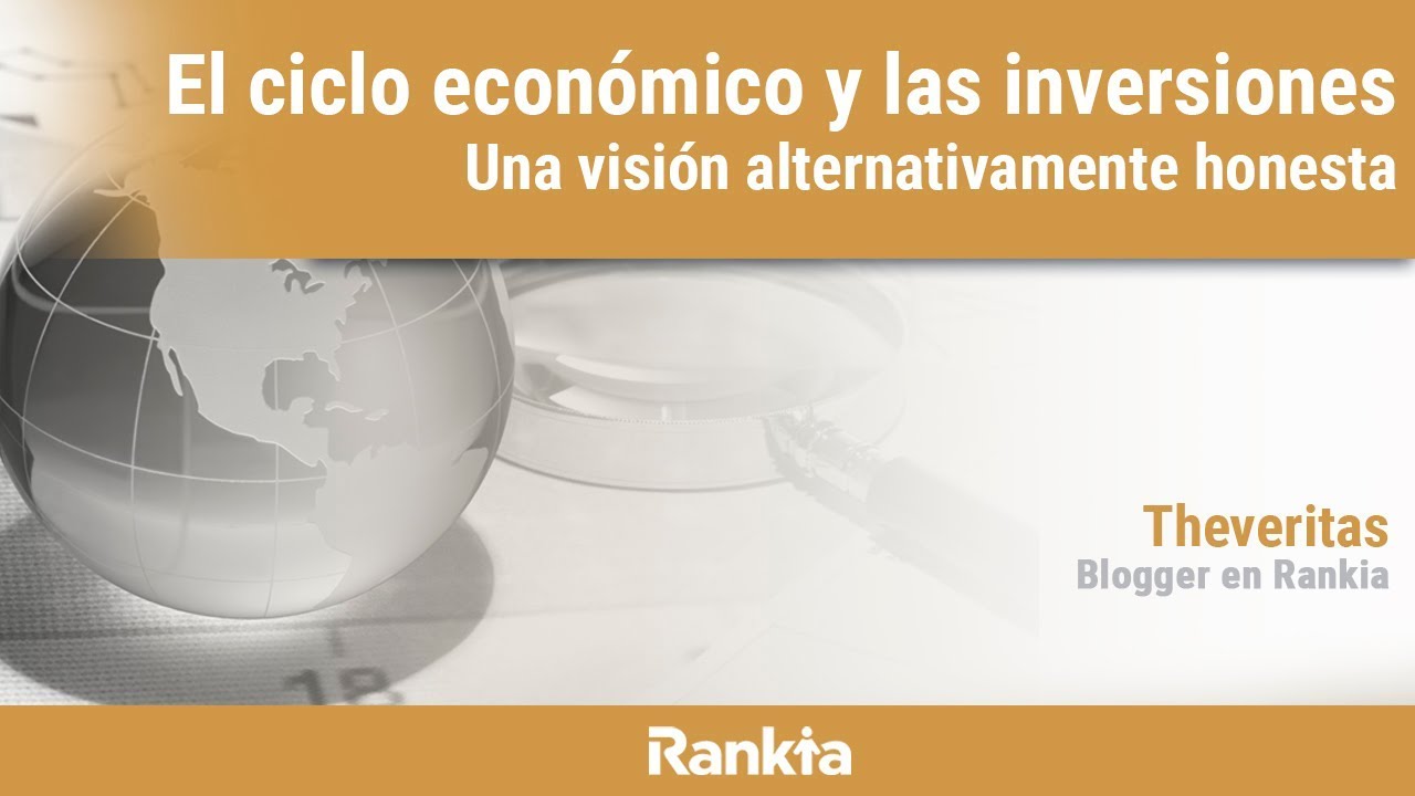 El ciclo económico y las inversiones, azar, values, filfas. Una visión alternativamente honesta