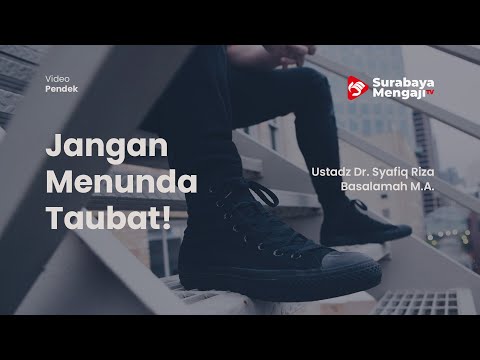 Jangan Menunda Taubat! - Ustadz Dr. Syafiq Riza Basalamah M.A.