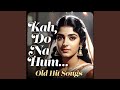Kah Do Na Hum Pyar Tumse Hi Karte Hai Old Is Gold Hindi Song