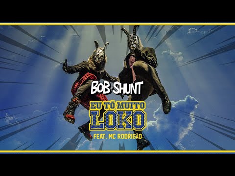 BOB E SHUNT - EU TO MUITO LOKO feat MC RODRIGÃO