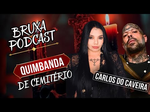 BRUXA PODCAST - QUIMBANDA DE CEMITÉRIO C/ CARLOS DO CAVEIRA