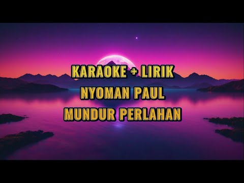 NYOMAN PAUL - MUNDUR PERLAHAN | KARAOKE | INSTRUMENT | LYRICS | MUSIC ONLY |